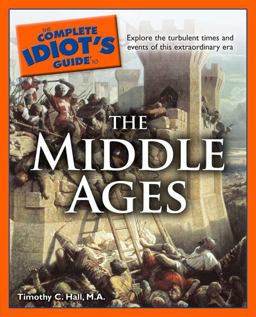 Complete Idiot's Guide to the Middle Ages  9781592578313 Front Cover