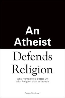 Athiest Defends Religion Why Humanity Is Better off with Religion Than Without It  9781592578542 Front Cover