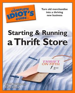 Complete Idiot's Guide to Starting and Running a Thrift Store  9781592579525 Front Cover