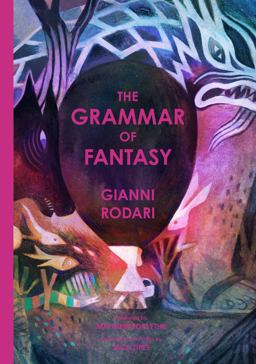 Grammar of Fantasy An Introduction to the Art of Inventing Stories  9781592703050 Front Cover
