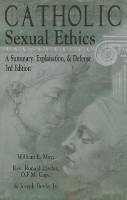 Catholic Sexual Ethics A Summary, Explanation, and Defense 3rd 9781592760831 Front Cover