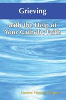 Grieving with the Help of Your Catholic Faith  9781592762002 Front Cover