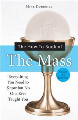 How-to Book of the Mass Everything You Need to Know but No One Ever Taught You 1st 9781592762699 Front Cover