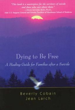 Dying to Be Free A Healing Guide for Families after a Suicide  9781592853298 Front Cover