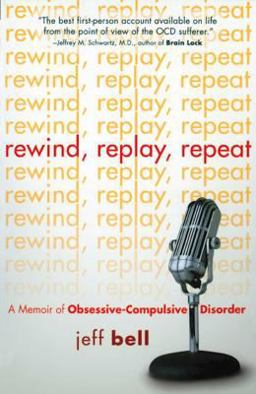 Rewind Replay Repeat A Memoir of Obsessive Compulsive Disorder  9781592853717 Front Cover