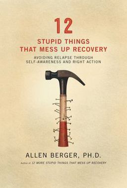 12 Stupid Things That Mess up Recovery Avoiding Relapse Through Self-Awareness and Right Action  9781592854868 Front Cover