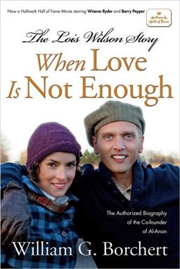 Lois Wilson Story When Love Is Not Enough, the Biography of the Cofounder of Al-Anon  9781592855988 Front Cover