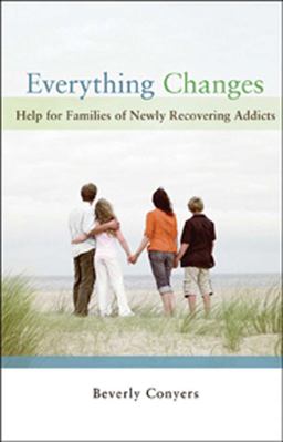 Everything Changes Help for Families of Newly Recovering Addicts  9781592856978 Front Cover