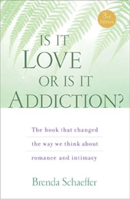 Is It Love or Is It Addiction The Book That Changed the Way We Think about Romance and Intimacy 3rd 9781592857333 Front Cover