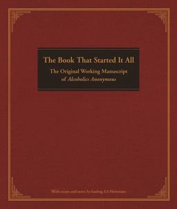 Book That Started It All The Original Working Manuscript of Alcoholics Anonymous  9781592859474 Front Cover