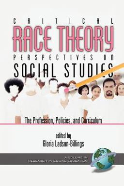 Critical Race Theory Perspectives on the Social Studies The Profession, Policies, and Curriculum  9781593110345 Front Cover