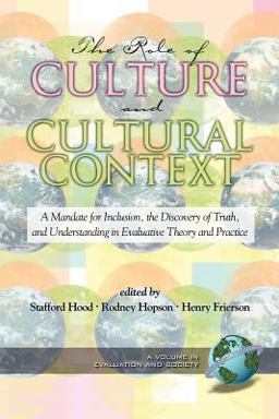 Role of Culture and Cultural Context A Mandate for Inclusion, the Discovery of Truth and Understanding in Evaluative Theory and Practice  9781593113582 Front Cover