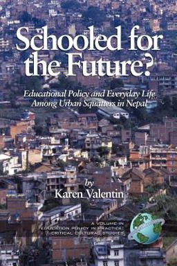 Schooled for the Future? : Educational Policy and Everyday Life among Urban Squatters in Nepal  9781593114268 Front Cover