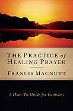 The Practice of Healing Prayer