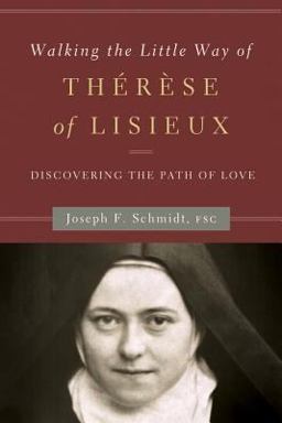 Walking the Little Way of Thï¿½rï¿½se of Lisieux Discovering the Path of Love  9781593252052 Front Cover