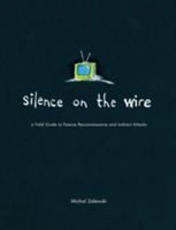 Silence on the Wire A Field Guide to Passive Reconnaissance and Indirect Attacks  9781593270469 Front Cover