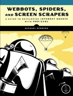 Webbots, Spiders, and Screen Scrapers A Guide to Developing Internet Agents with PHP/CURL  9781593271206 Front Cover