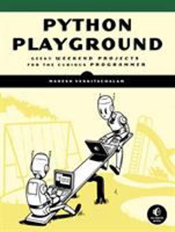 Python Playground Geeky Projects for the Curious Programmer  9781593276041 Front Cover