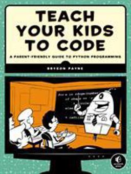 Teach Your Kids to Code A Parent-Friendly Guide to Python Programming  9781593276140 Front Cover
