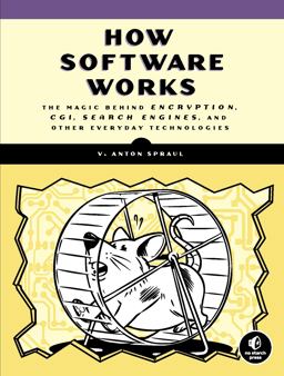 How Software Works The Magic Behind Encryption, CGI, Search Engines, and Other Everyday Technologies  9781593276669 Front Cover