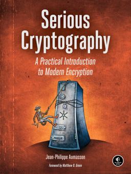 Serious Cryptography A Practical Introduction to Modern Encryption  9781593278267 Front Cover