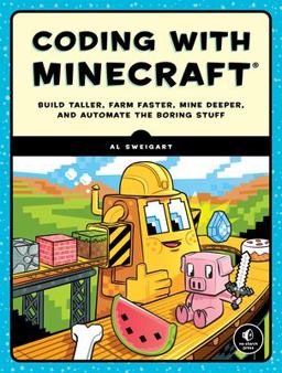 Coding with Minecraft Build Taller, Farm Faster, Mine Deeper, and Automate the Boring Stuff  9781593278533 Front Cover