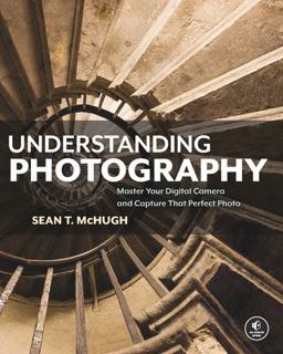 Understanding Photography Master Your Digital Camera and Capture That Perfect Photo  9781593278946 Front Cover