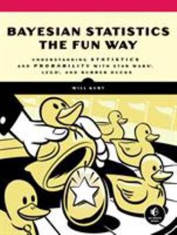 Bayesian Statistics the Fun Way Understanding Statistics and Probability with Star Wars, LEGO, and Rubber Ducks  9781593279561 Front Cover