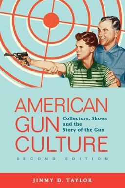 American Gun Culture: Collectors, Shows, and the Story of the Gun  9781593326210 Front Cover