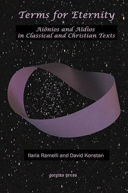 Terms for Eternity. Aiônios and aïdios in Classical and Christian Texts