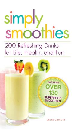 Simply Smoothies 200 Refreshing Drinks for Life, Health, and Fun  9781593370169 Front Cover