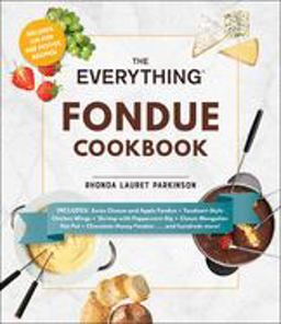Everything Fondue Cookbook 300 Creative Ideas for Any Occasion  9781593371197 Front Cover