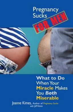 Pregnancy Sucks for Men What to Do When Your Miracle Makes You BOTH Miserable 2nd 9781593371562 Front Cover
