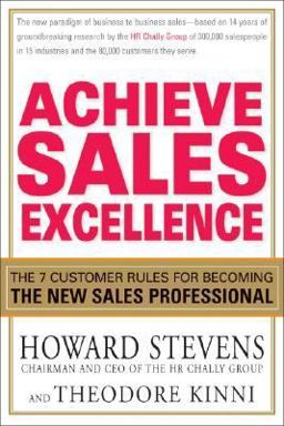 Achieve Sales Excellence The 7 Customer Rules for Becoming the New Sales Professional  9781593376512 Front Cover