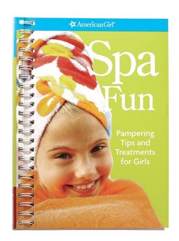 Spa Fun Pampering Tips and Treatments for Girls  9781593695972 Front Cover