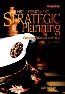Fire Department Strategic Planning Creating Future Excellence 2nd 9781593700034 Front Cover
