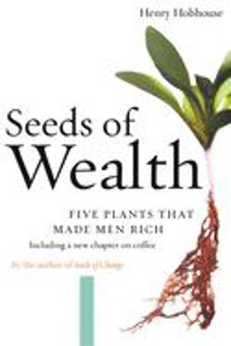Seeds of Wealth Five Plants That Made Men Rich  9781593760892 Front Cover