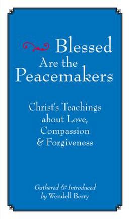 Blessed Are the Peacemakers Christ's Teachings about Love, Compassion and Forgiveness  9781593761004 Front Cover