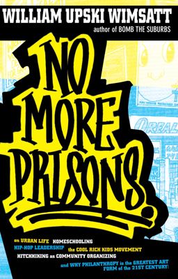 No More Prisons Urban Life, Homeschooling, Hip-Hop Leadership, the Cool Rich Kids Movement, a Hitchhiker's Guide To  9781593762056 Front Cover