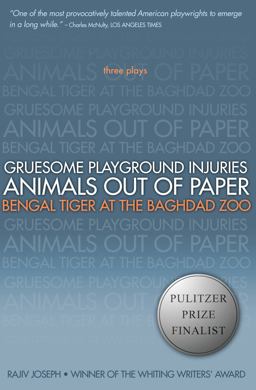 Gruesome Playground Injuries; Animals Out of Paper; Bengal Tiger at the Baghdad Zoo Three Plays  9781593762940 Front Cover