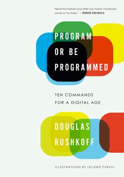 Program or Be Programmed Ten Commands for a Digital Age  9781593764265 Front Cover