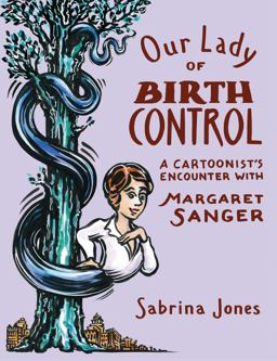 Our Lady of Birth Control A Cartoonist's Encounter with Margaret Sanger  9781593766405 Front Cover