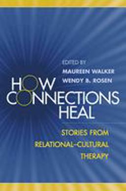 How Connections Heal Stories from Relational-Cultural Therapy  9781593850326 Front Cover