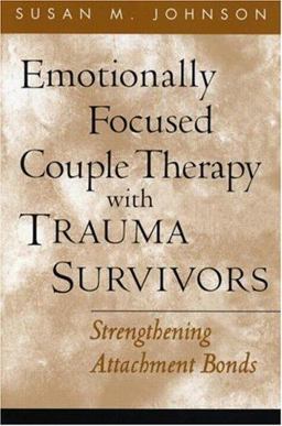 Emotionally Focused Couple Therapy with Trauma Survivors Strengthening Attachment Bonds  9781593851651 Front Cover