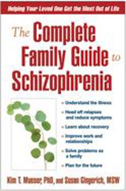 Complete Family Guide to Schizophrenia Helping Your Loved One Get the Most Out of Life  9781593851804 Front Cover