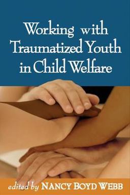Working with Traumatized Youth in Child Welfare  9781593852245 Front Cover