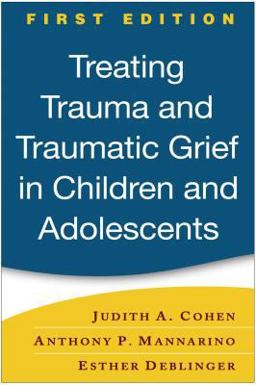 Treating Trauma and Traumatic Grief in Children and Adolescents  9781593853082 Front Cover