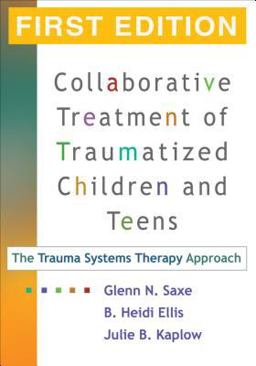 Collaborative Treatment of Traumatized Children and Teens The Trauma Systems Therapy Approach  9781593853150 Front Cover