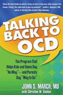 Talking Back to OCD The Program That Helps Kids and Teens Say "No Way" -- and Parents Say "Way to Go"  9781593853563 Front Cover