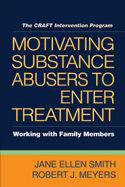 Motivating Substance Abusers to Enter Treatment Working with Family Members  9781593856465 Front Cover